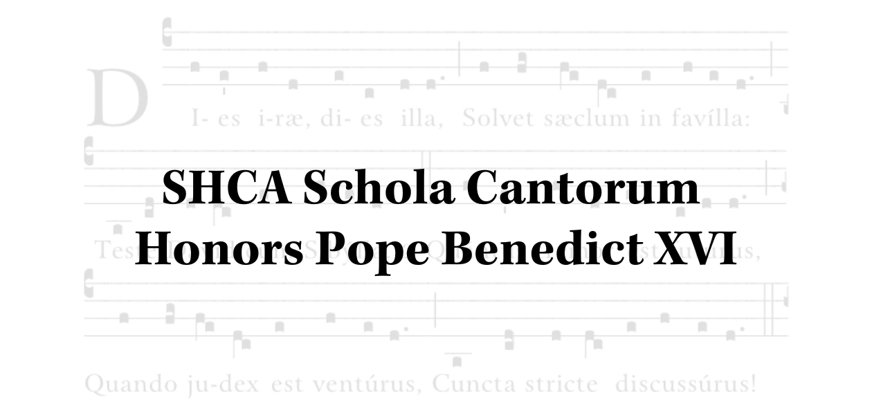 SHCA Schola Cantorum Honors Pope Benedict XVI