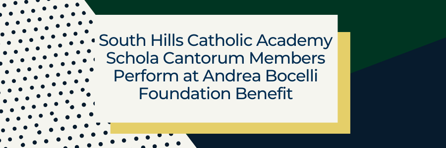 South Hills Catholic Academy Schola Cantorum Members Perform at Andrea Bocelli Foundation Benefit
